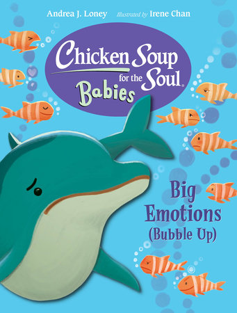Chicken Soup for the Soul BABIES: Big Emotions (Bubble Up) by Andrea J. Loney