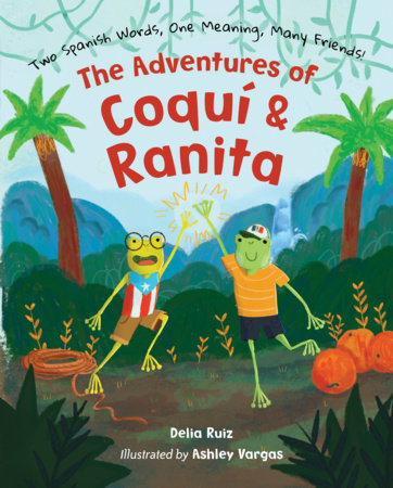 The Adventures of Coquí & Ranita by Delia Ruiz