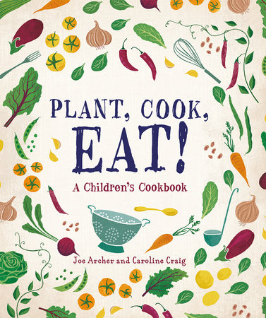 Plant, Cook, Eat! by Joe Archer and Caroline Craig