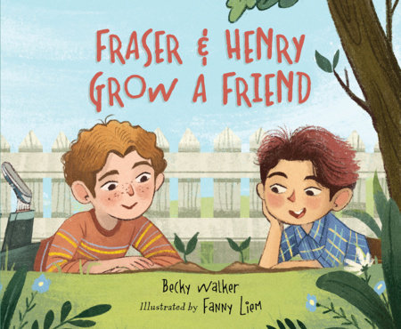 Fraser & Henry Grow a Friend by Becky Walker