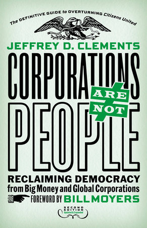 Corporations Are Not People by Jeffrey D. Clements