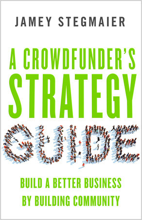 A Crowdfunder's Strategy Guide by Jamey Stegmaier
