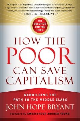 How the Poor Can Save Capitalism by John Hope Bryant