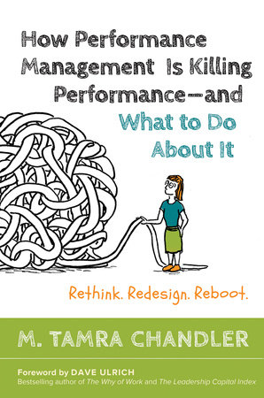 How Performance Management Is Killing Performanceand What To Do About It By M Tamra Chandler Penguinrandomhousecom Books - 