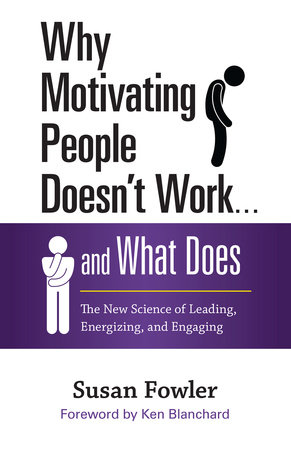 Why Motivating People Doesn't Work . . . and What Does by Susan Fowler