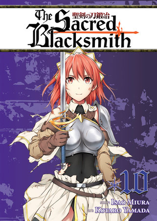 The Sacred Blacksmith Vol. 10 by Isao Miura; Illustrated by Kotaro Yamada