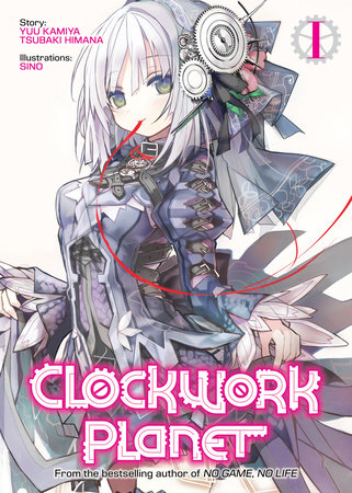 Clockwork Planet (Light Novel) Vol. 1 by Yuu Kamiya & Tsubaki Himana; Illustrated by Sino
