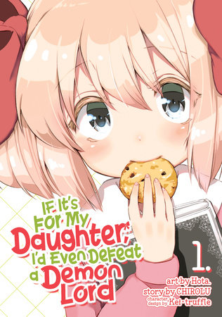 If It's for My Daughter, I'd Even Defeat a Demon Lord (Manga) Vol. 1 by Chirolu; Illustrated by Hota