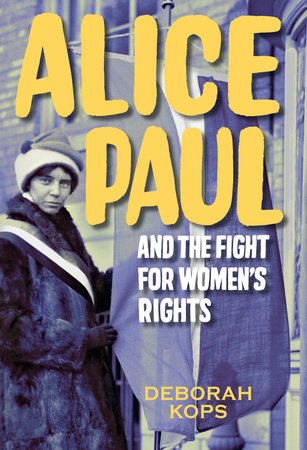 Alice Paul and the Fight for Women's Rights by Deborah Kops