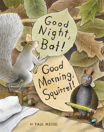 Good Night, Bat! Good Morning, Squirrel! by Paul Meisel