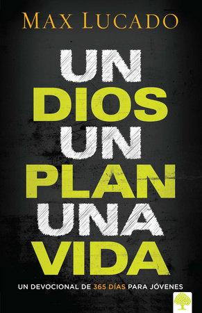 Un Dios, un plan, una vida. Un devocional para jóvenes / One God, One Plan, One Life by Max Lucado