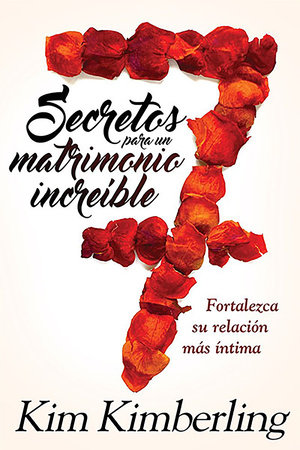 7 secretos para un matrimonio increíble / 7 Secrets to an Awesome Marriage by Kim Kimberling