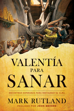 Valentía para sanar/ Courage to Be Healed: Encontrar esperanza para restaurar su  alma by Mark Rutland