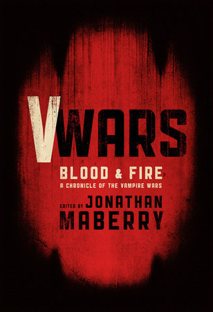 V-Wars: Blood and Fire by Kevin J. Anderson, Larry Correia, Scott Sigler and Yvonne Navarro