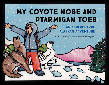 My Coyote Nose and Ptarmigan Toes by Erin McKittrick