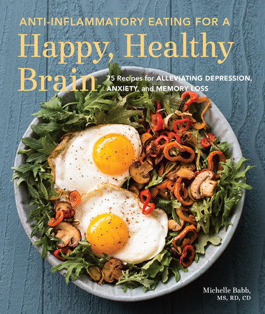 Anti-Inflammatory Eating for a Happy, Healthy Brain by Michelle Babb