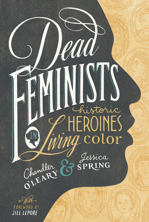 Dead Feminists by Chandler O'Leary and Jessica Spring