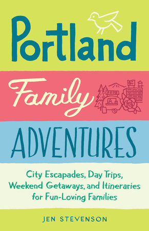 Portland Family Adventures by Jen Stevenson