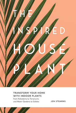 The Inspired Houseplant by Jen Stearns
