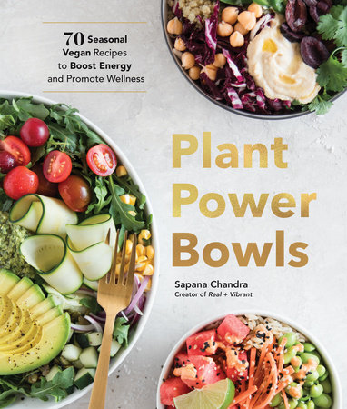 Plant Power Bowls by Sapana Chandra