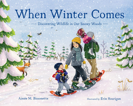 When Winter Comes by Aimee M. Bissonette; Illustrated by Erin Hourigan