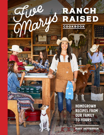 Five Marys Ranch Raised Cookbook by Mary Heffernan and Kim Laidlaw