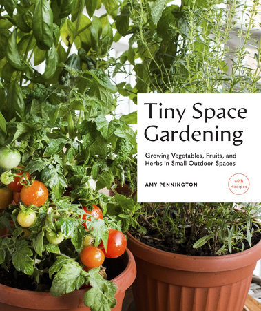 Tiny Space Gardening by Amy Pennington
