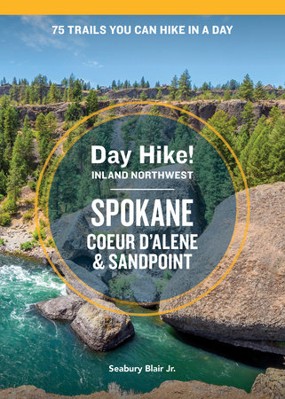 Day Hike Inland Northwest: Spokane, Coeur d’Alene, and Sandpoint, 2nd Edition by Seabury Blair Jr.