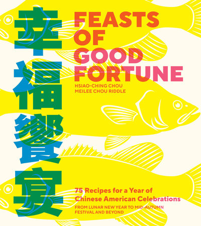 Feasts of Good Fortune by Hsiao-Ching Chou and Meilee Chou Riddle