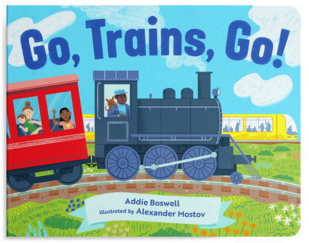 Go, Trains, Go! A Train Book for Toddlers 1-3 by Addie Boswell