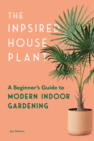 The Inspired Houseplant by Jen Stearns