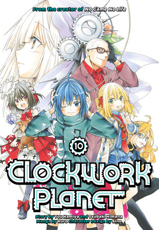 Clockwork Planet 10 by Story by Yuu Kamiya and Tsubaki Himana; Art by Kuro