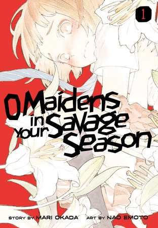 O Maidens in Your Savage Season 1 by Story by Mari Okada; Art by Nao Emoto