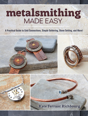 Metalsmithing Made Easy by Kate Richbourg