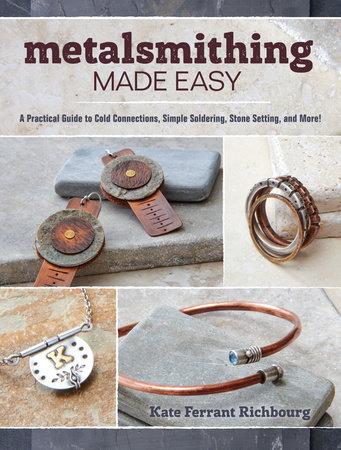 Metalsmithing Made Easy by Kate Richbourg