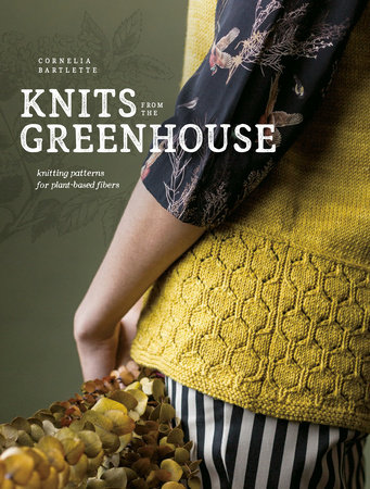 Knits from the Greenhouse by Cornelia Bartlette