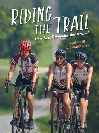 Riding the Trail: Cherokees Remember the Removal by Traci Sorell and Will Chavez