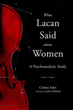 What Lacan Said About Women by Colette Soler