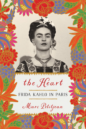 The Heart: Frida Kahlo in Paris by Marc Petitjean