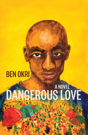 Dangerous Love by Ben Okri