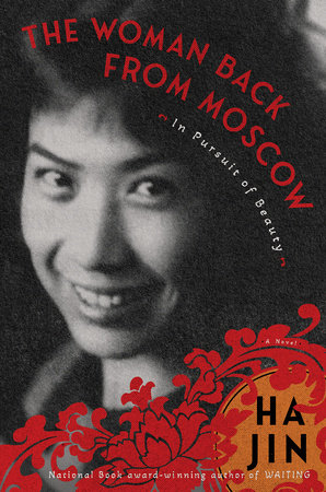 The Woman Back from Moscow: In Pursuit of Beauty by Ha Jin