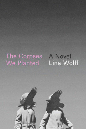 The Corpses We Planted by Lina Wolff