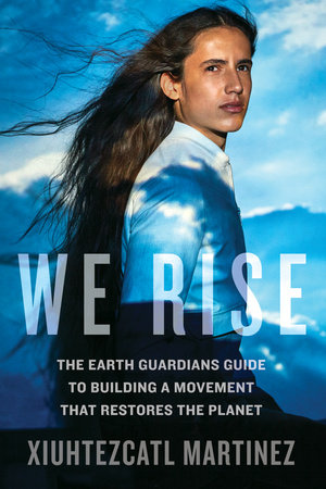 We Rise by Xiuhtezcatl Martinez