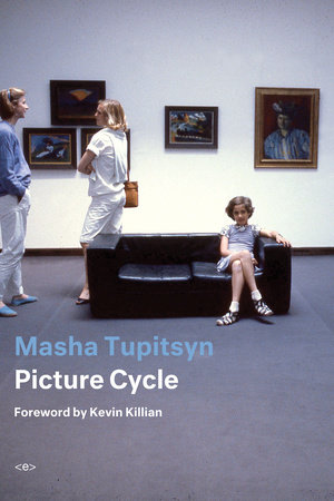 Picture Cycle by Masha Tupitsyn; introduction by Kevin Killian