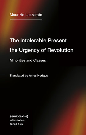The Intolerable Present, the Urgency of Revolution by Maurizio Lazzarato