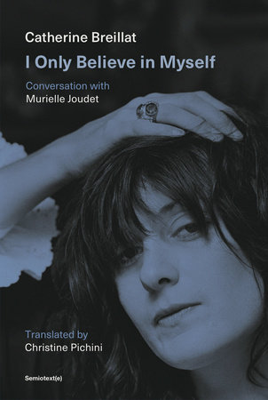 I Only Believe in Myself by Catherine Breillat