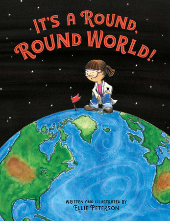 It's a Round, Round World! by Ellie Peterson