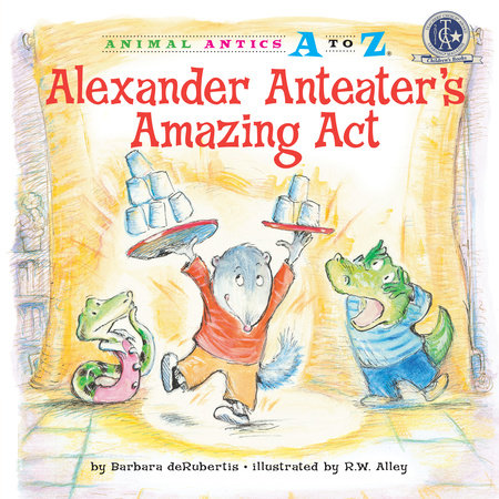 Alexander Anteater's Amazing Act by Barbara deRubertis