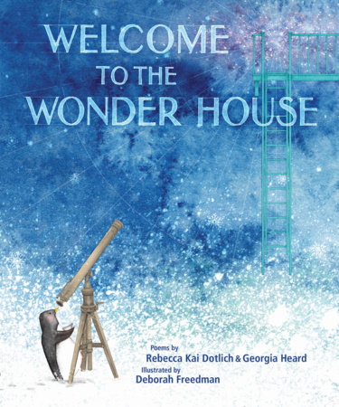 Welcome to the Wonder House by Rebecca Kai Dotlich and Georgia Heard