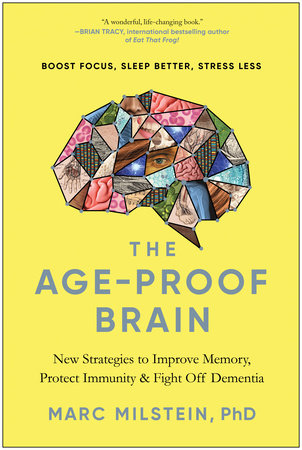 The Age-Proof Brain by Marc Milstein, PhD